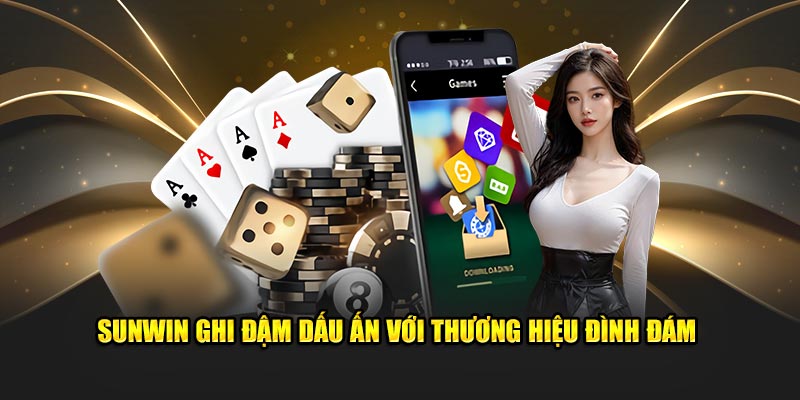 Sunwin ghi đậm dấu ấn với thương hiệu đình đám