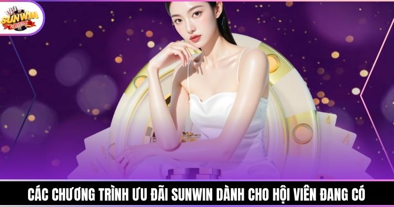 Các chương trình ưu đãi Sunwin dành cho hội viên đang có