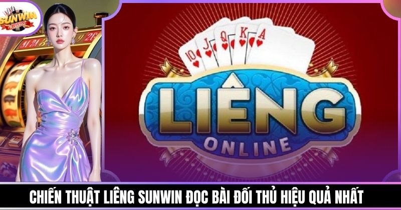 Chiến Thuật Liêng Sunwin Đọc Bài Đối Thủ Hiệu Quả Nhất