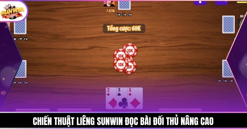 Chiến thuật Liêng Sunwin đọc bài đối thủ nâng cao