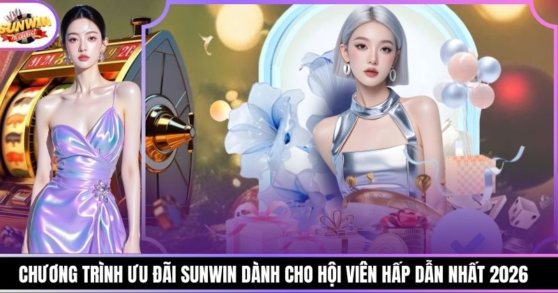 Chương Trình Ưu Đãi Sunwin Dành Cho Hội Viên Hấp Dẫn 2026