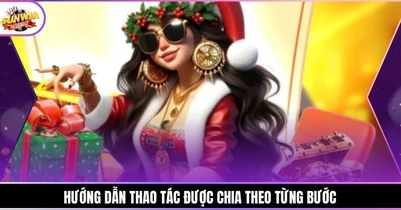 Hướng dẫn thao tác được chia theo từng bước