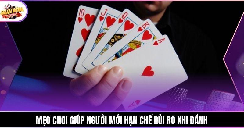 Mẹo chơi giúp người mới hạn chế rủi ro khi đánh