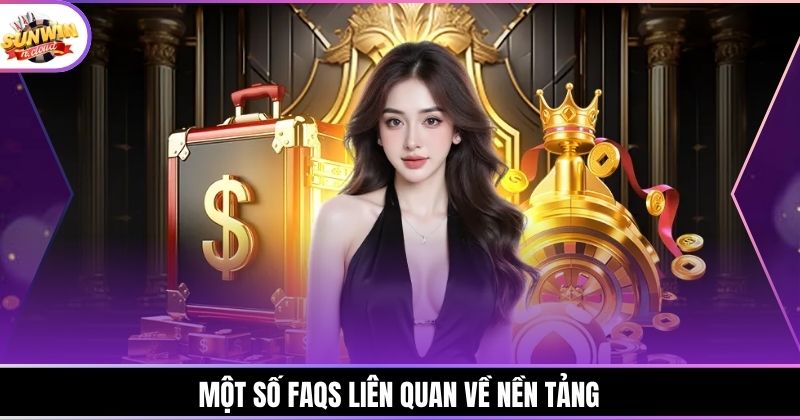 Một số FAQs liên quan về nền tảng