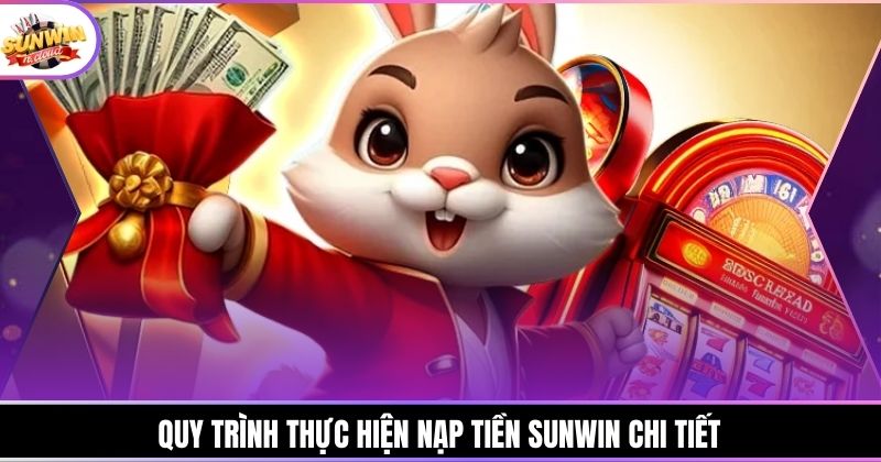Quy trình thực hiện nạp tiền SUNWIN chi tiết