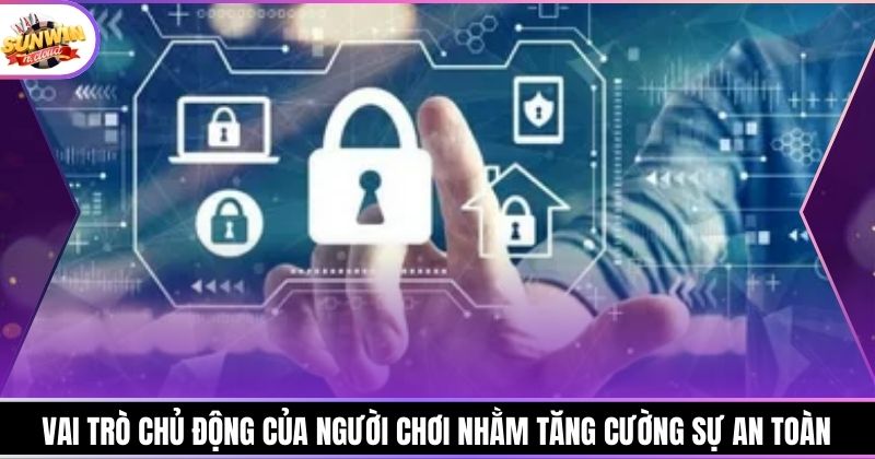 Vai trò chủ động của người chơi nhằm tăng cường sự an toàn